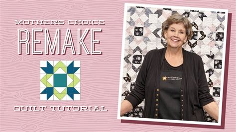 Make A Mothers Choice Remake Quilt With Jenny Doan Of Missouri Star Video Tutorial Youtube