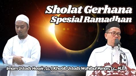 Sholat Gerhana Spesial Ramadhan Ust Hasyir Ust Wahibul Minan