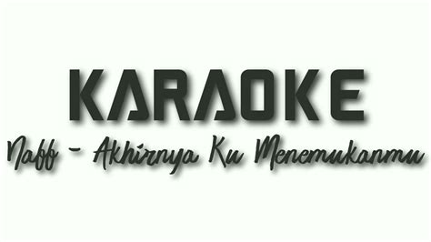 Karaoke Naff Akhirnya Ku Menemukanmu Lagu Indonesia YouTube