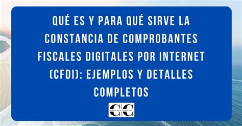 Qu Es Y Para Qu Sirve La Constancia De Comprobantes Fiscales