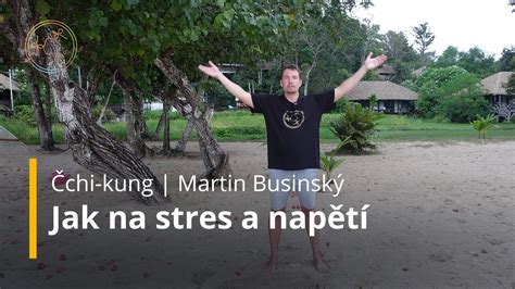 Jak Se Zbavit Stresu A Nap T Cvi En Chi Kung Pro Zdrav Martin