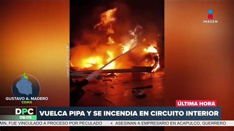 Vuelca Pipa Y Se Incendia En Circuito Interior En La Cdmx Imagen Televisi N