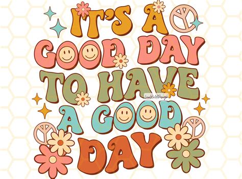 It S A Good Day To Have A Good Day Png Mental Health Png Flowers Png Positive Png Retro Png