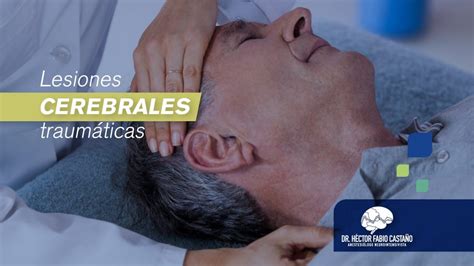 Lesiones Cerebrales Traumáticas Dr Héctor Castaño