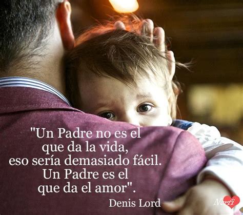 Citas Y Frases Célebres Para Dedicar A Un Buen Padre Inspirational Quotes Wise Quotes Words