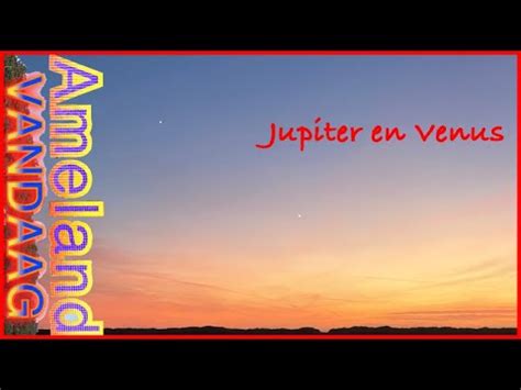 Jupiter En Venus Planeetsamenstand Boven Ameland Youtube