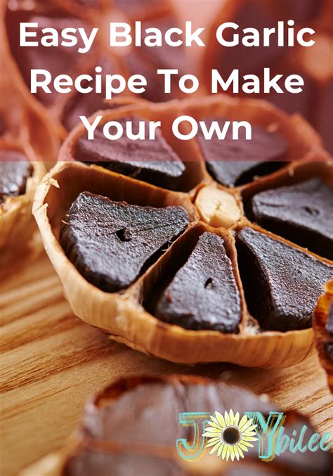 Easy Black Garlic Recipe To Make Your Own Joybilee Farm