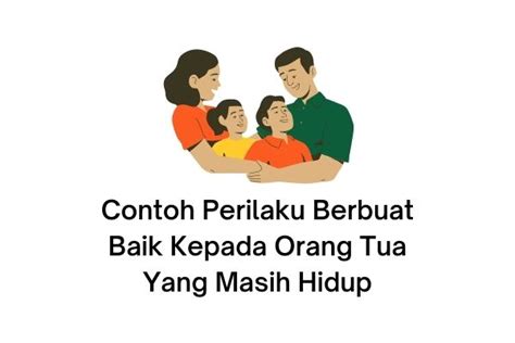 5 Contoh Perilaku Berbuat Baik Kepada Orang Tua Yang Masih Hidup