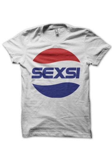 New Pepsi Sexsi Sexy T Shirt Parody Funny Joke Ebay