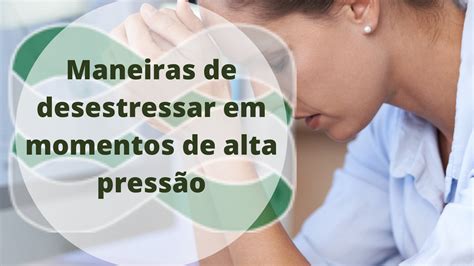 Maneiras De Desestressar Em Momentos De Alta Pressão Gpdh