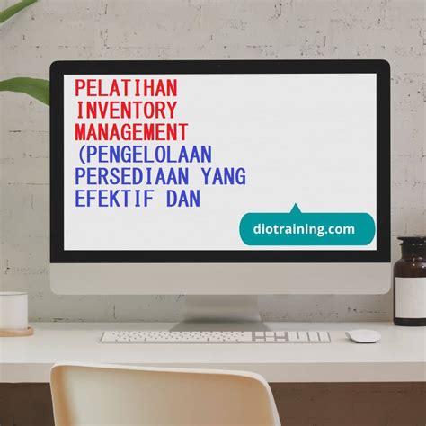 Pelatihan Inventory Management Pengelolaan Persediaan Yang Efektif Dan