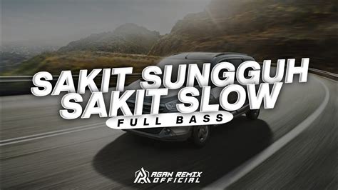 DJ SAKIT SUNGGUH SAKIT SLOW SANTUY AGAN REMIX YouTube