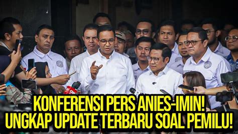 Konferensi Pers Anies Imin Ungkap Update Terbaru Soal Pemilu Youtube