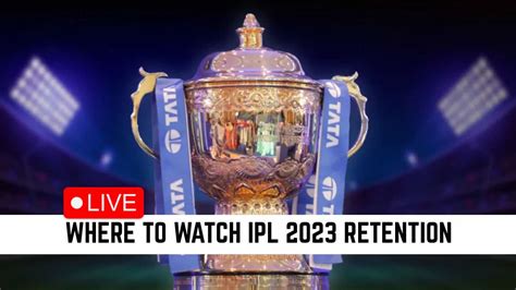 Check When And Where To Watch Ipl Retention Live Date Time Live