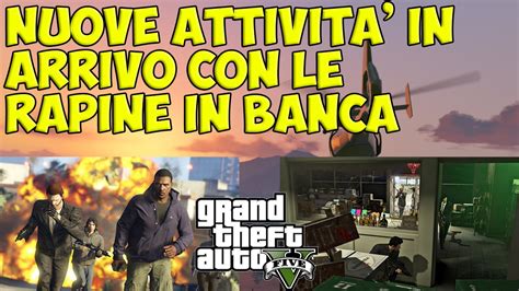 Gta Online Nuove Attivita In Arrivo Con Le Rapine Nuove