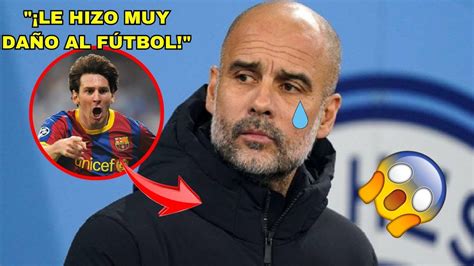 Mira Lo Que Dijo Messi De Pep Guardiola Youtube