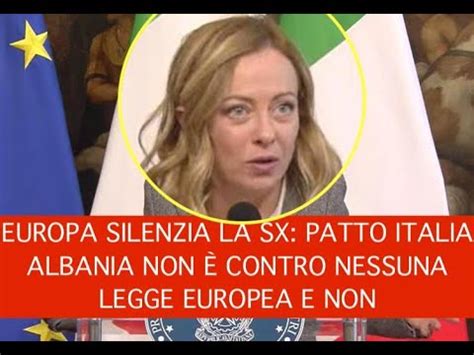 EUROPA SILENZIA LA SX PATTO ITALIA ALBANIA NON È CONTRO NESSUNA LEGGE