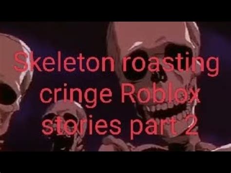 Skeleton Roasting Cringe Roblox Stories Part 2 YouTube