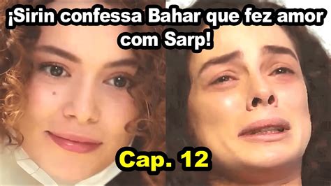 Sirin confessa Bahar que fez amor Sarp Capitulo 12 Força de