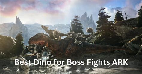 Best Dino for Boss Fights Ark - Nerd Lodge