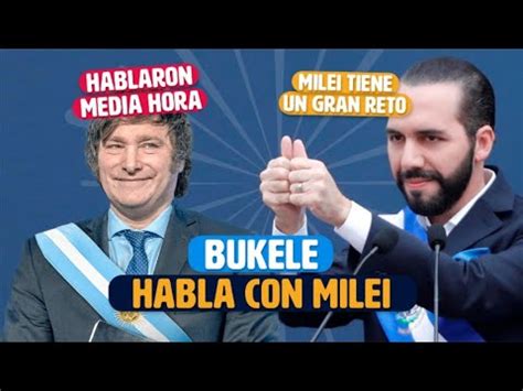 Bukele Confiesa Lo Que Hablo Con Javier Milei Le Dio Consejos Youtube