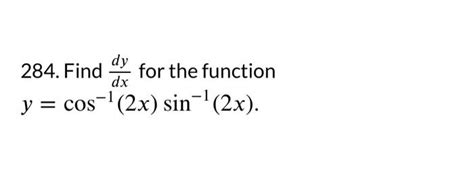 Solved 284 Find Dxdy For The Functio Y Cos−1 2x Sin−1 2x