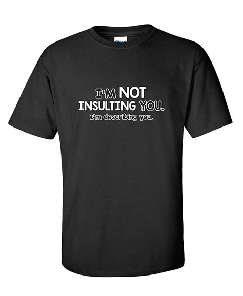 I M Not Insulting You I M Describing You Sarcastic Adult Humor Funny T Shirt In T Shirts From