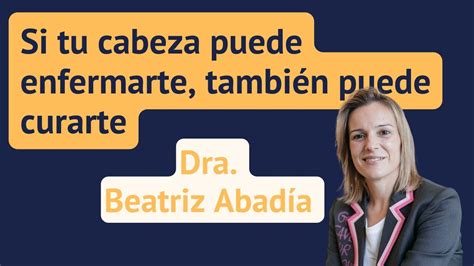 El Poder De Tu Mente Entrevista A La Doctora Beatriz Abad A Youtube