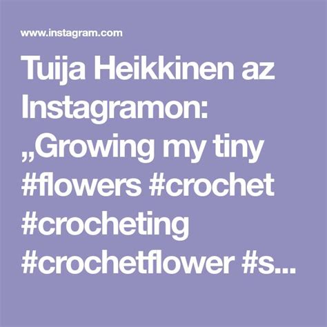 Tuija Heikkinen Az Instagramon Growing My Tiny Flowers Crochet