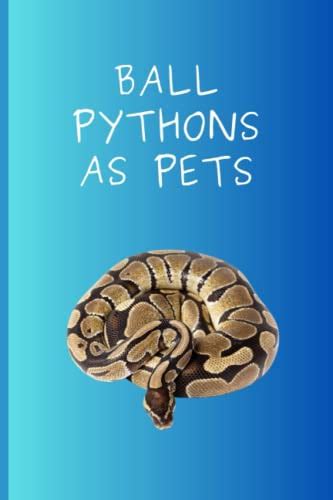 Ball Pythons As Pets The Breeding Of Ball Pythons Where To Acquire