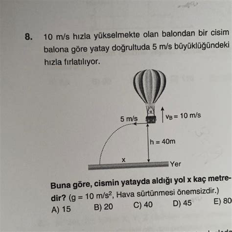 8 10 m s hızla yükselmekte olan balondan bir cisim balona göre yatay