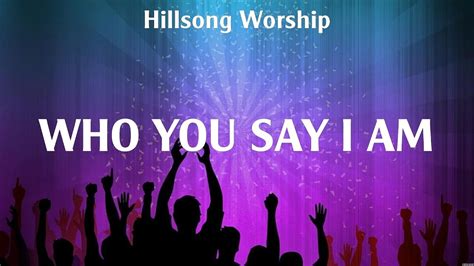 Hillsong Worship Who You Say I Am Lyrics Bethel Music Michael W Smith Zach Williams 4 Youtube