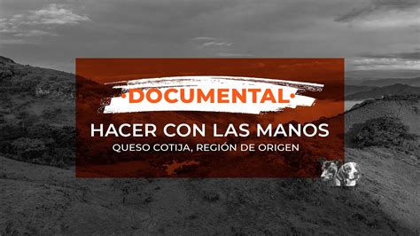 Documental Hacer Con Las Manos Queso Cotija Regi N De Origen Youtube