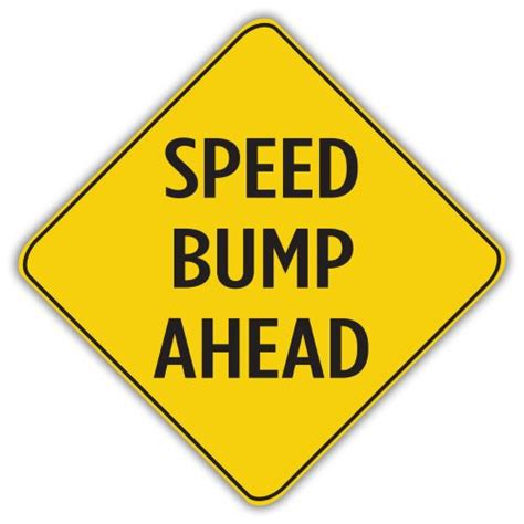 Caution Speed Bump Ahead American Sign Company