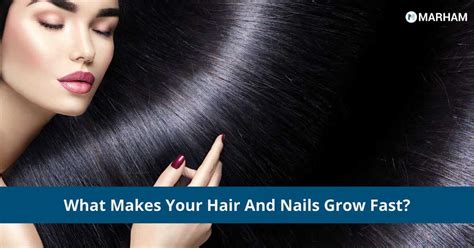 What Makes Your Hair And Nails Grow Fast Marham