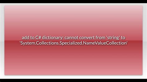 Add To C Dictionary Cannot Convert From String To System