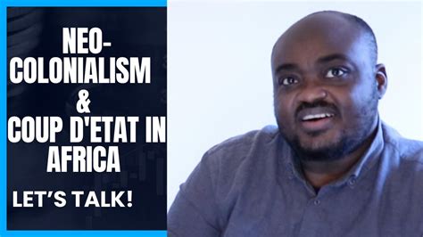 Neo Colonialism And The Current Coup Detat In Africa Youtube