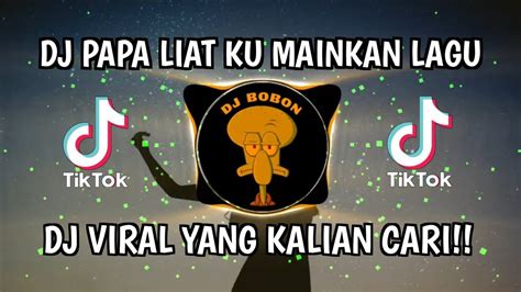 Dj Papa Liat Ku Mainkan Lagu Remix Dj Viral Yang Kalian Cari Youtube