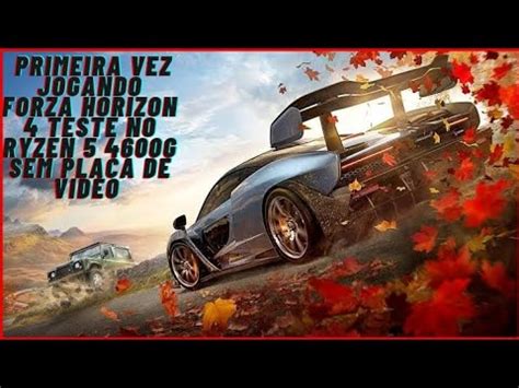 PRIMEIRA VEZ JOGANDO FORZA HORIZON 4 TESTE NO RYZEN 5 4600G SEM PLACA