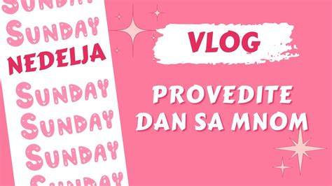 DNEVNI VLOG PROVEDITE DAN SA MNOM NEDELJA YouTube