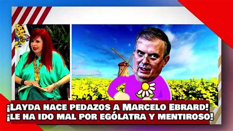 Vean Layda Hace Pedazos A Marcelo Ebrard Le Ha Ido Mal Por