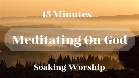 15 MINUTES MEDITATING ON GOD SOAKING WORSHIP INSTRUMENTAL YouTube