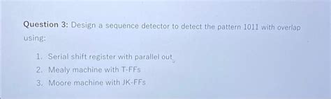 Solved Question Design A Sequence Detector To Detect The Chegg