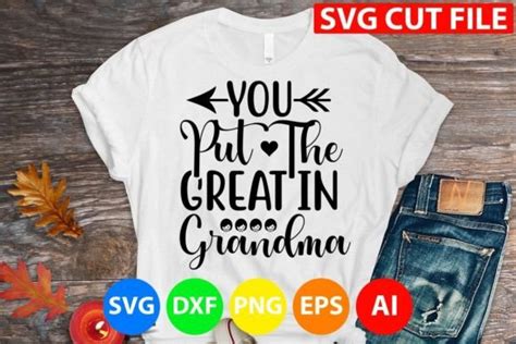 You Put The Great In Grandma Svg Graphic By Gatewaydesign Creative