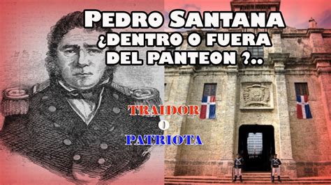 GENERAL PEDRO SANTANA Polémica Dentro o Fuera del Panteón de la