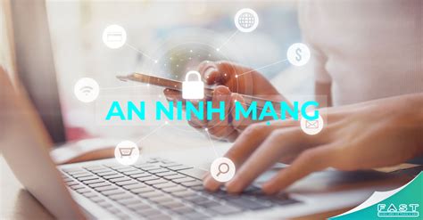 Tìm hiểu về an ninh mạng và những vấn đề liên quan đến an ninh mạng ...