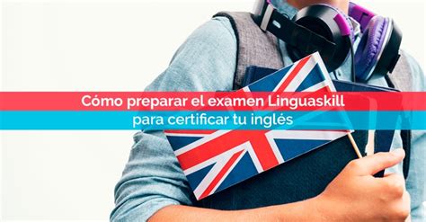 C Mo Preparar El Examen Linguaskill Para Certificar Tu Ingl S