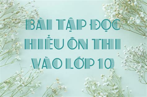 Tài liệu Tổng hợp các dạng bài đọc hiểu thi vào lớp 10 môn tiếng Anh