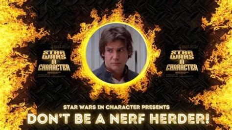 Star Wars In Character Dont Be A Nerf Herder Star Wars In