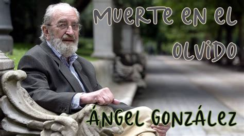 Angel Gonzalez Muerte En El Olvido Poes A En Youtube Youtube